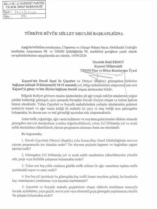 MİLLİYETÇİ HAREKET PARTİSİ KAYSERİ MİLLETVEKİLİ BAKİ ERSOY;  DEVELİ-ÇAYIRÖZÜ-DÖRTYOL YOLUNDA ULAŞIM GÜVENLİĞİNİN ARTIRILMASI AMACIYLA KONUYU TBMM'YE TAŞIDI.