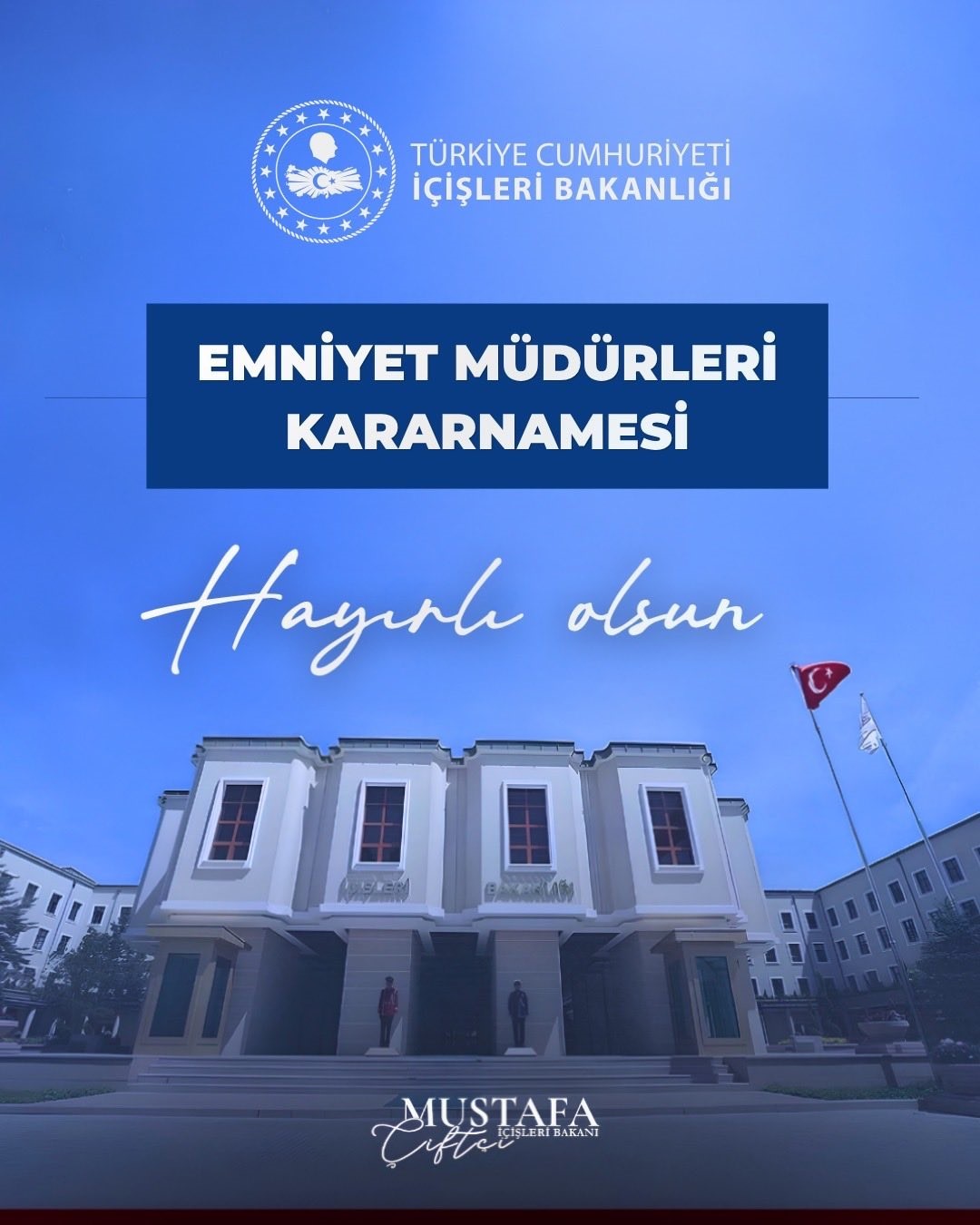 İÇİŞLERİ BAKANI MUSTAFA ÇİFTÇİ, "YENİ ATANAN VE GÖREV YERLERİ DEĞİŞEN EMNİYET MÜDÜRLERİMİZE BAŞARILAR DİLİYORUM" DEDİ.
