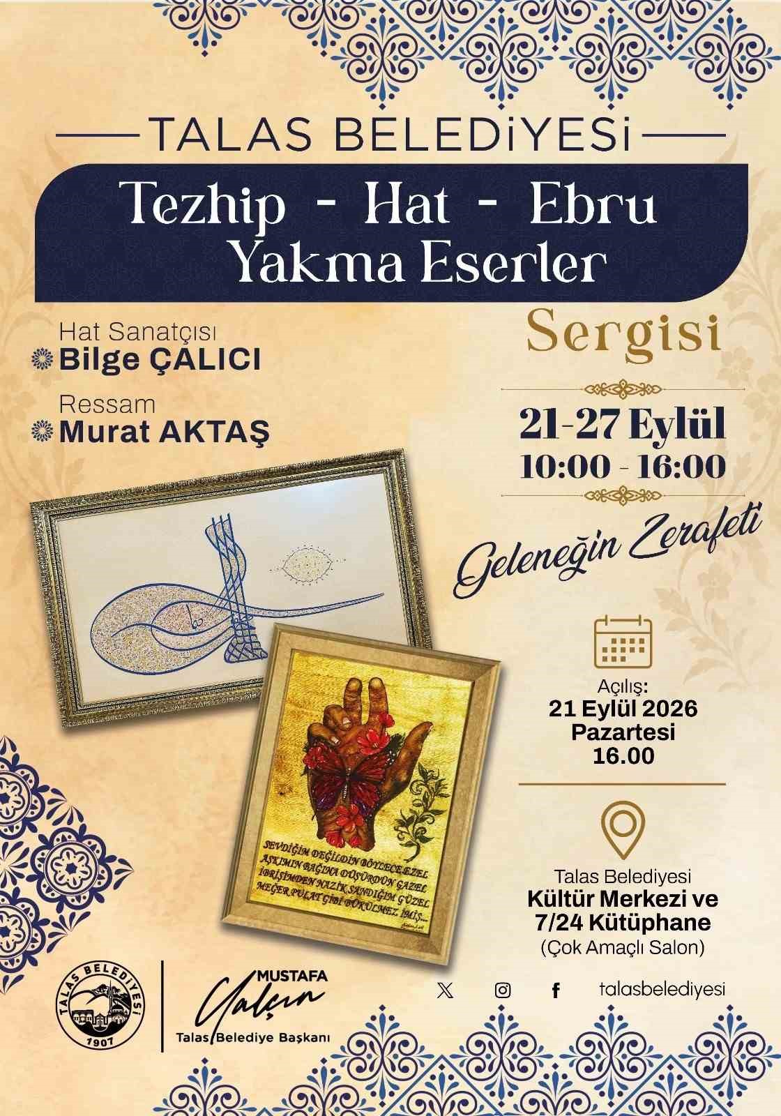 TALAS BELEDİYESİ, TÜRK-İSLAM SANATLARININ ZARAFETİNİ VE GELENEKSEL EL SANATLARININ İNCELİKLERİNİ SANATSEVERLERLE BULUŞTURMAYA HAZIRLANIYOR. "TEZHİP-HAT-EBRU-YAKMA ESERLER SERGİSİ", 21-27 EYLÜL TARİHLERİ ARASINDA TALAS BELEDİYESİ KÜLTÜR MERKEZİ VE 7/24 KÜTÜPHANE’DE ZİYARETÇİLERİNİ AĞIRLAYACAK.