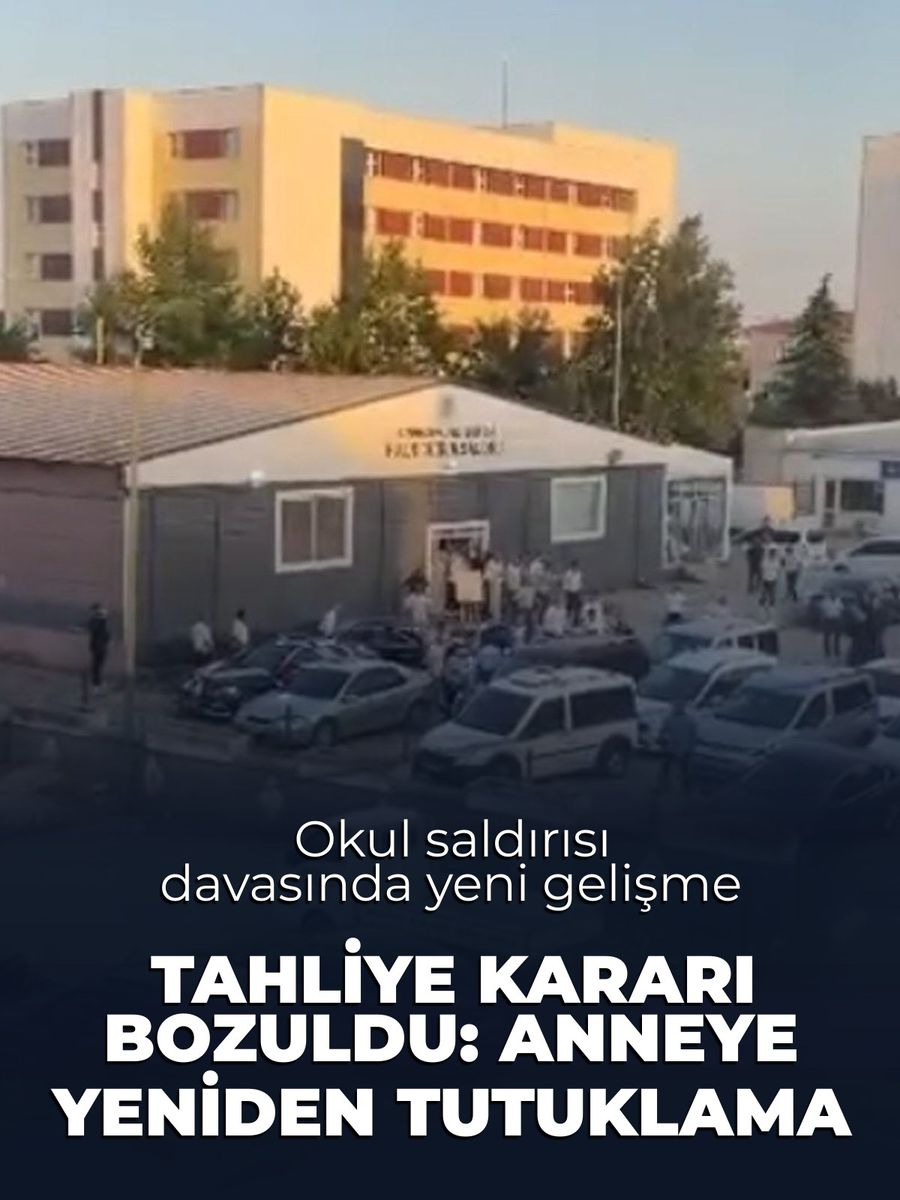 Okul saldırısı davasında tahliye edilen annesi hakkında yeniden tutuklama kararı