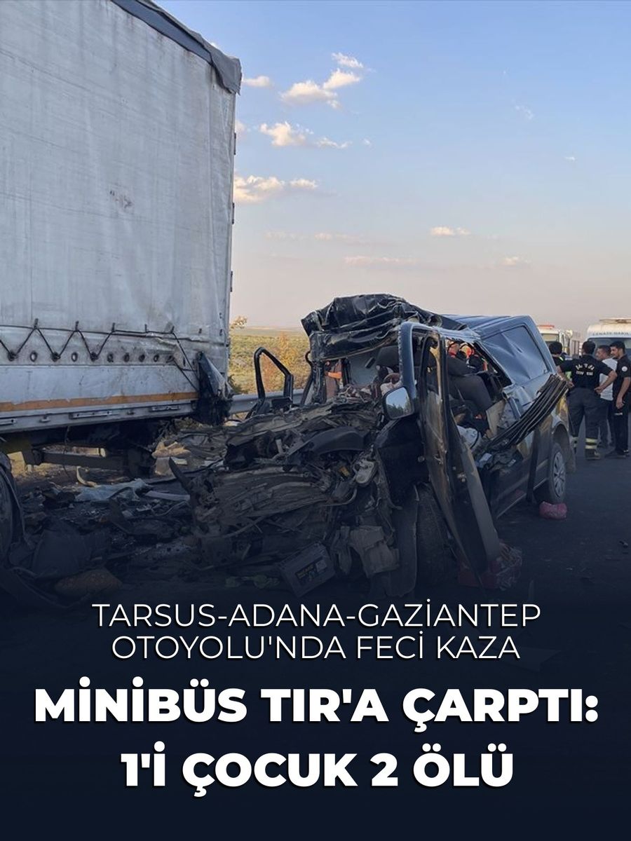 Tarsus-Adana-Gaziantep Otoyolu'nda kaza: Minibüs TIR'a çarptı, 2 ölü, 2 yaralı