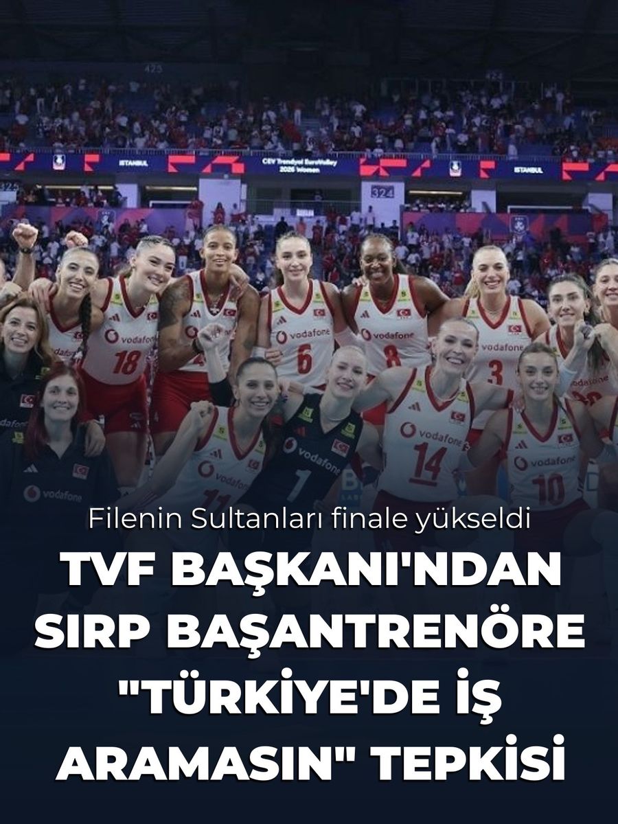 Filenin Sultanları Finalde: TVF Başkanı'ndan Sırp Başantrenöre Sert Tepki