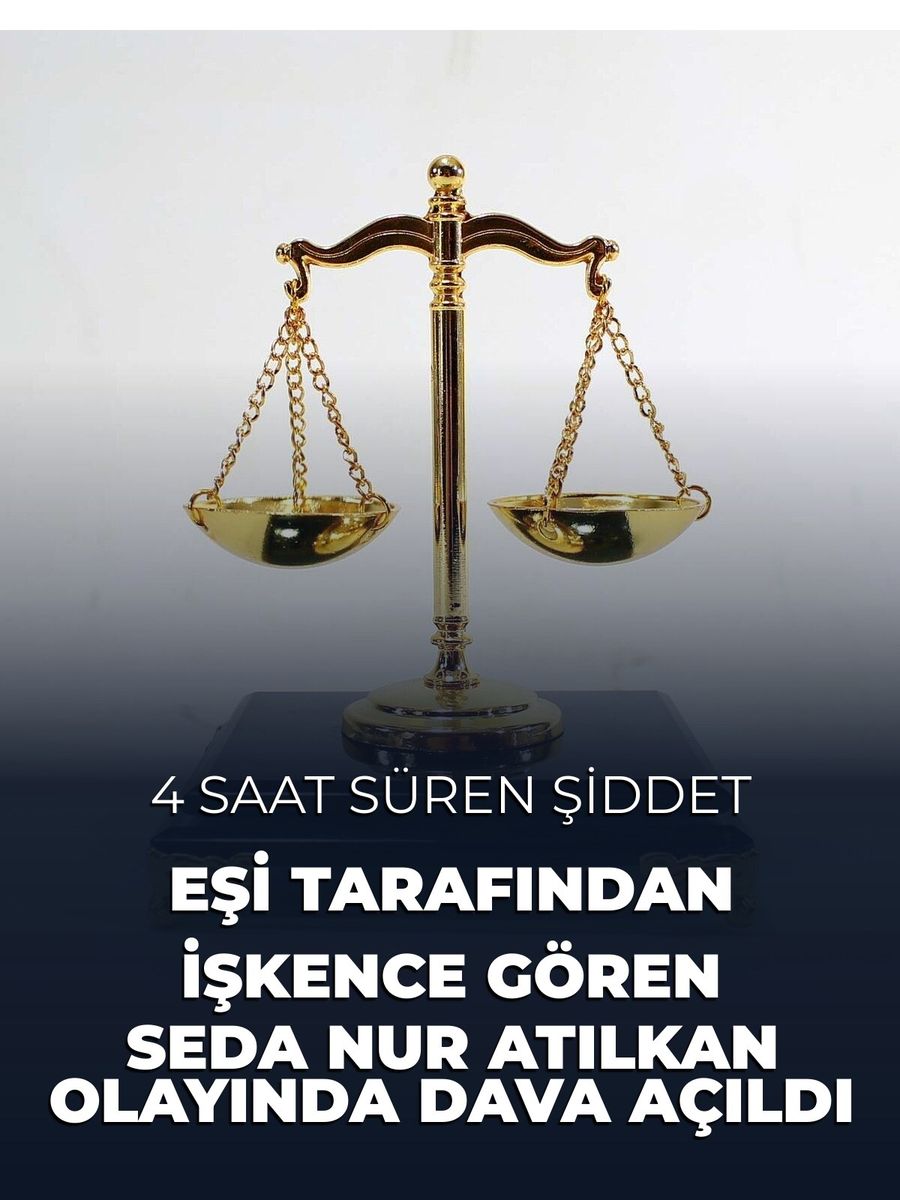 Eşi Tarafından Saatlerce Şiddet Gören Seda Nur Atılkan Olayında Dava Açıldı