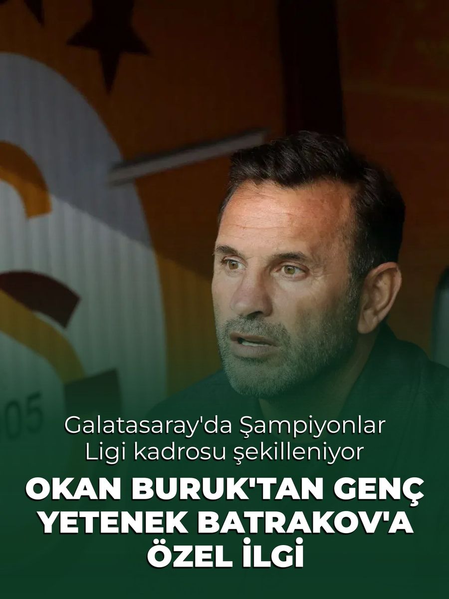 Galatasaray'da Şampiyonlar Ligi Kadrosu Şekilleniyor: Okan Buruk'tan Batrakov'a Özel İlgi