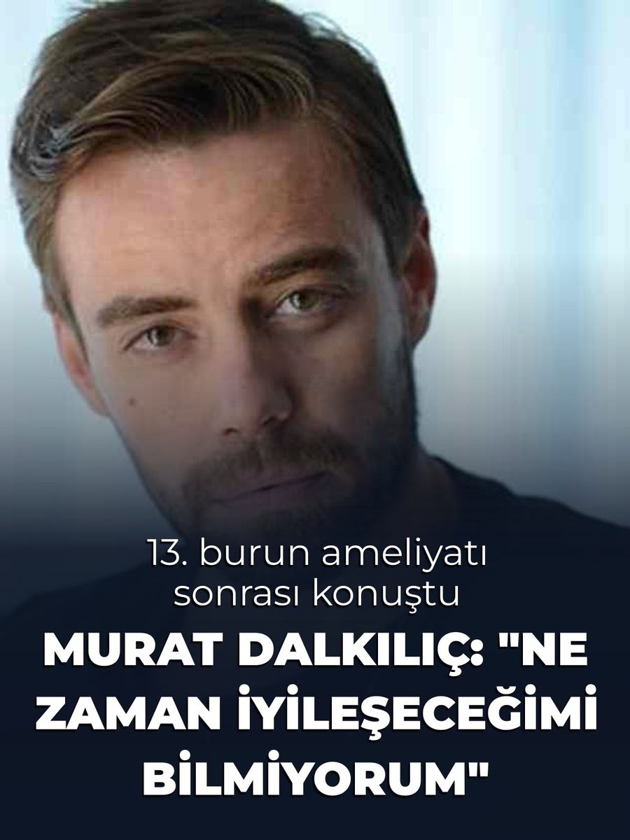 Murat Dalkılıç'tan 13. Burun Ameliyatı Sonrası Açıklama: "İyileşme Süreci Belirsiz"