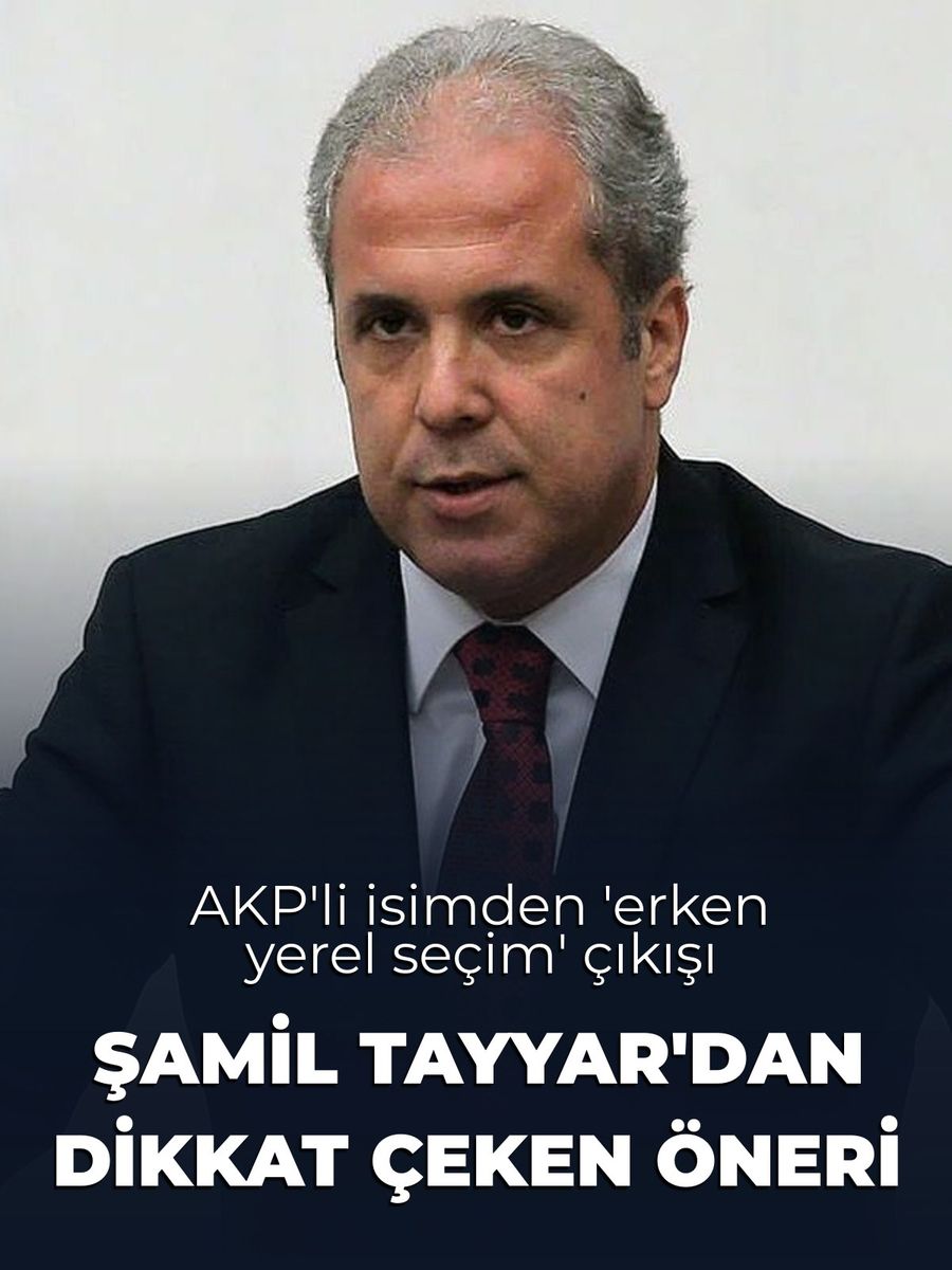 AKP'li Şamil Tayyar'dan 'erken yerel seçim' önerisi