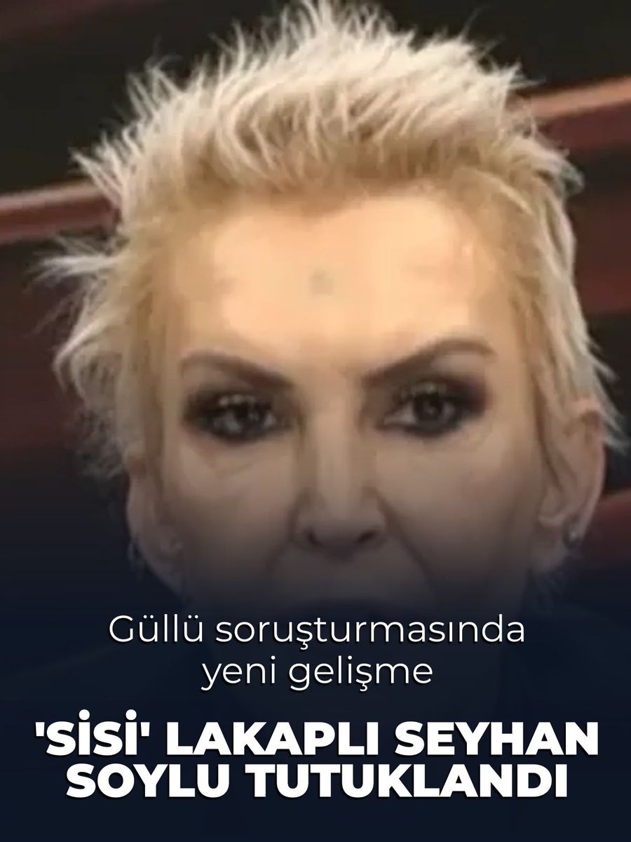 Seyhan Soylu, Güllü soruşturmasındaki ses kayıtları nedeniyle tutuklandı