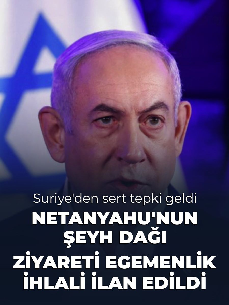 Suriye’den Netanyahu’nun Şeyh Dağı’na gitmesine tepki