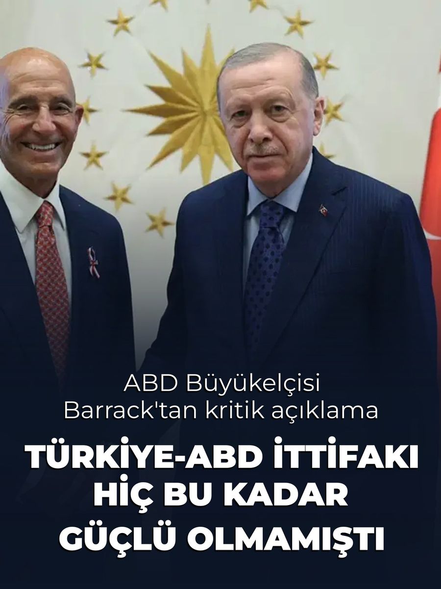 ABD Büyükelçisi Barrack: Türkiye-ABD ittifakı hiç bu kadar güçlü olmamıştı