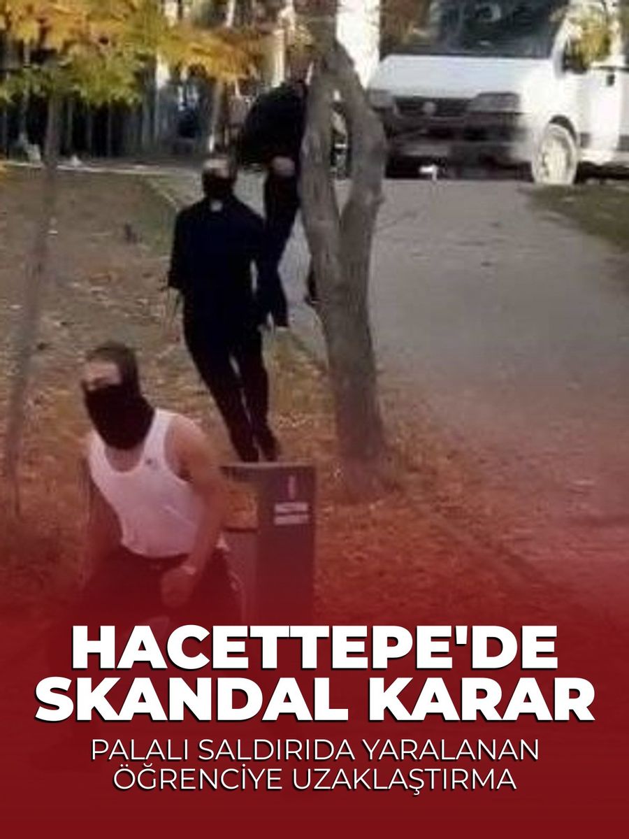 Hacettepe'deki palalı saldırıda yaralanan öğrenciye 6 ay uzaklaştırma cezası