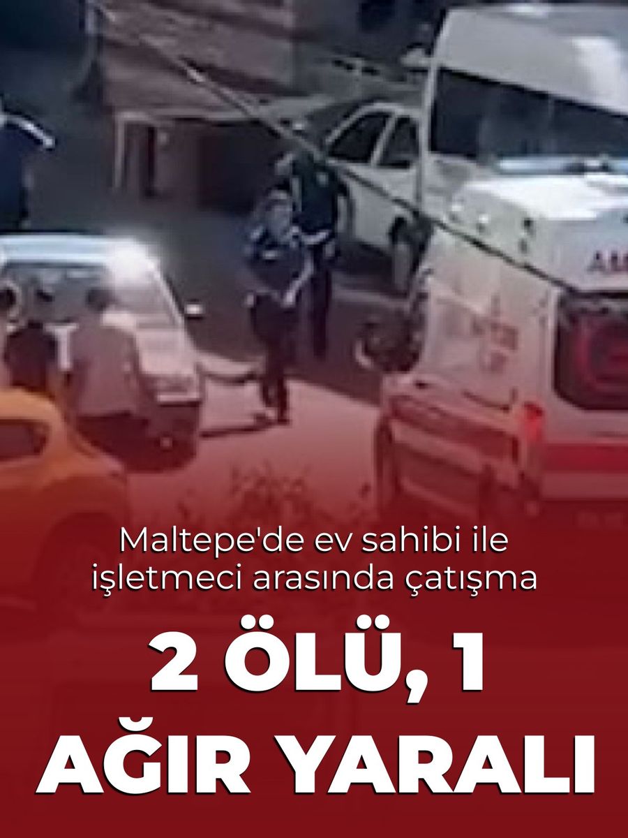 Maltepe'de ev sahibi ile işletmeci arasında silahlı çatışma: 2 ölü, 1 yaralı
