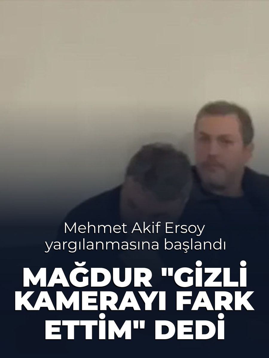 Mehmet Akif Ersoy hakkında 286 yıla kadar hapis istemiyle yargılanmasına başlandı: Mağdur gizli kamerayı fark etti