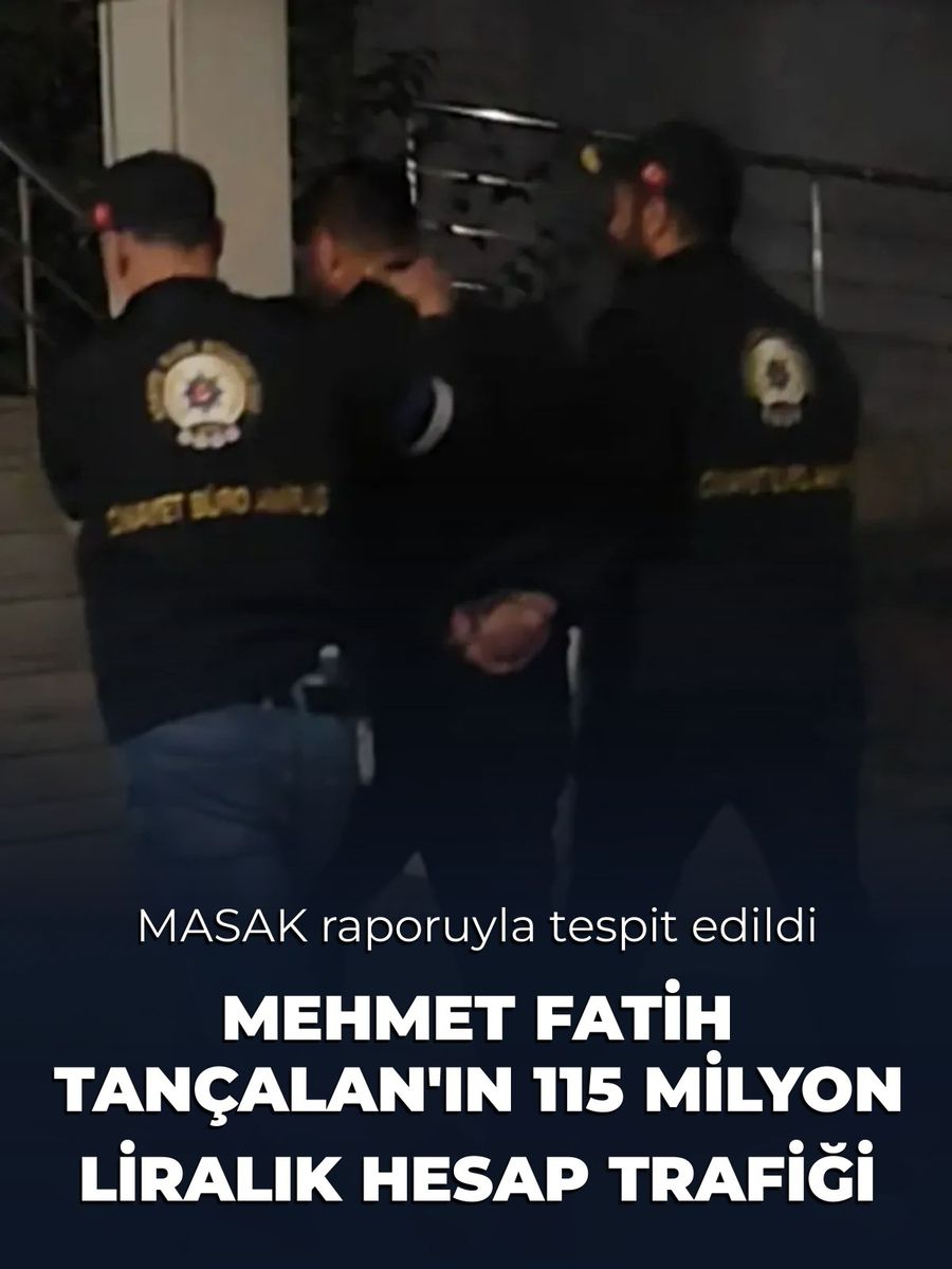 Mehmet Fatih Tançalan’ın 115 milyon liralık hesap trafiği MASAK raporuyla tespit edildi