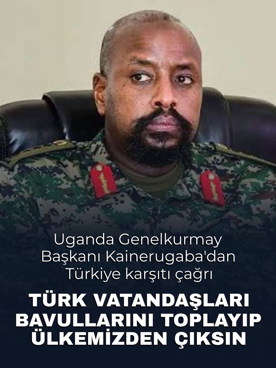 Uganda Genelkurmay Başkanı Kainerugaba'dan Türkiye karşıtı gösteri çağrısı: "Türkler ülkemizden çıksın"
