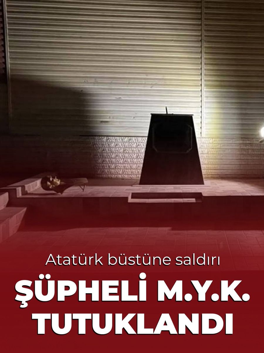 Atatürk büstüne balyozla zarar veren şüpheli tutuklandı