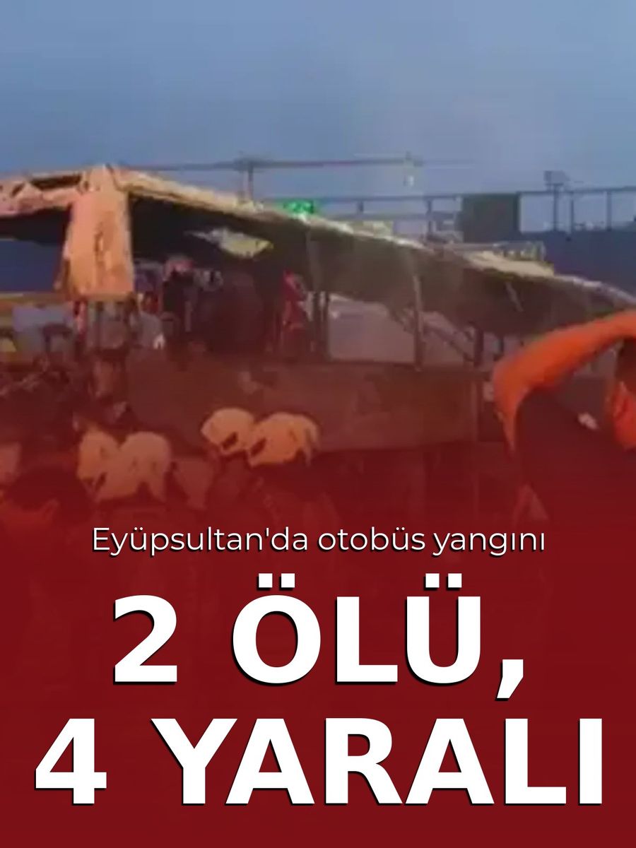 Eyüpsultan'da Yolcu Otobüsü Alev Aldı: 2 Ölü, 4 Yaralı