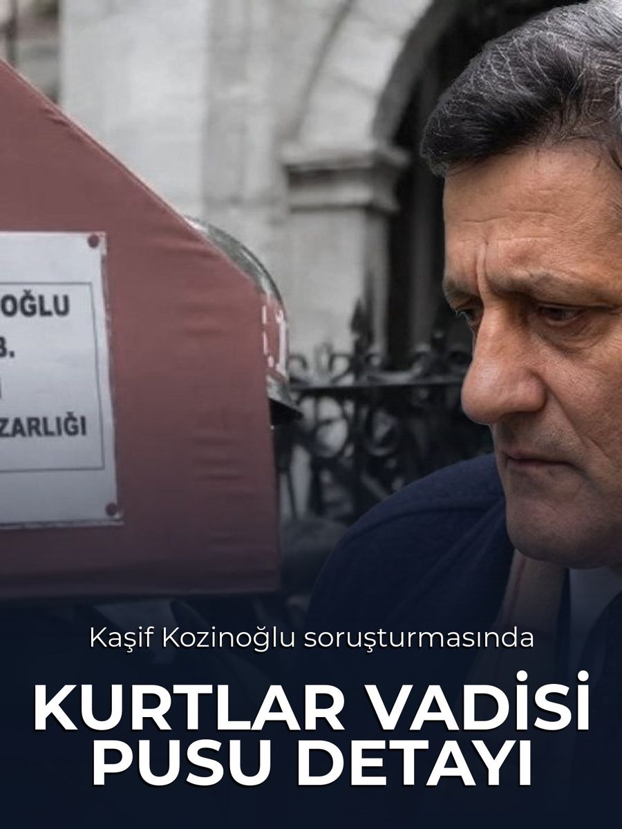 Kaşif Kozinoğlu'nun Ölüm Soruşturmasında Kurtlar Vadisi Pusu Detayı