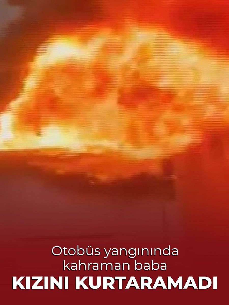 Otobüs Yangınında Baba Kızını Kurtaramadı