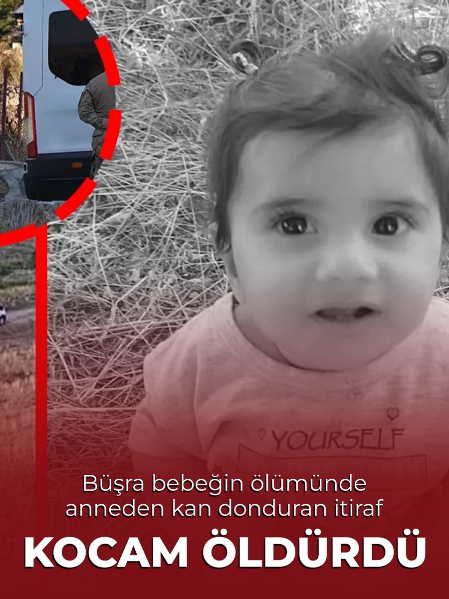 Büşra bebeğin ölümüyle ilgili anneden kan donduran itiraf: Kocam öldürüp taşların arasına bıraktı