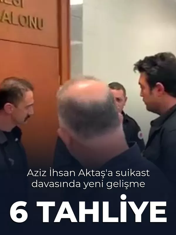 Aziz İhsan Aktaş’a yönelik "suikast" davasında 6 sanığa tahliye kararı