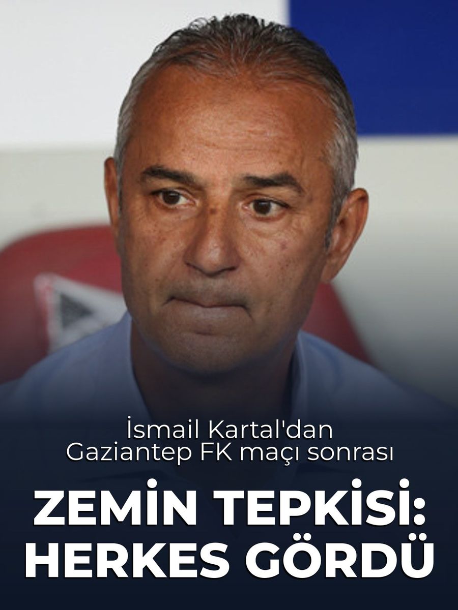 İsmail Kartal'dan Gaziantep FK Maçı Sonrası Zemin Tepkisi