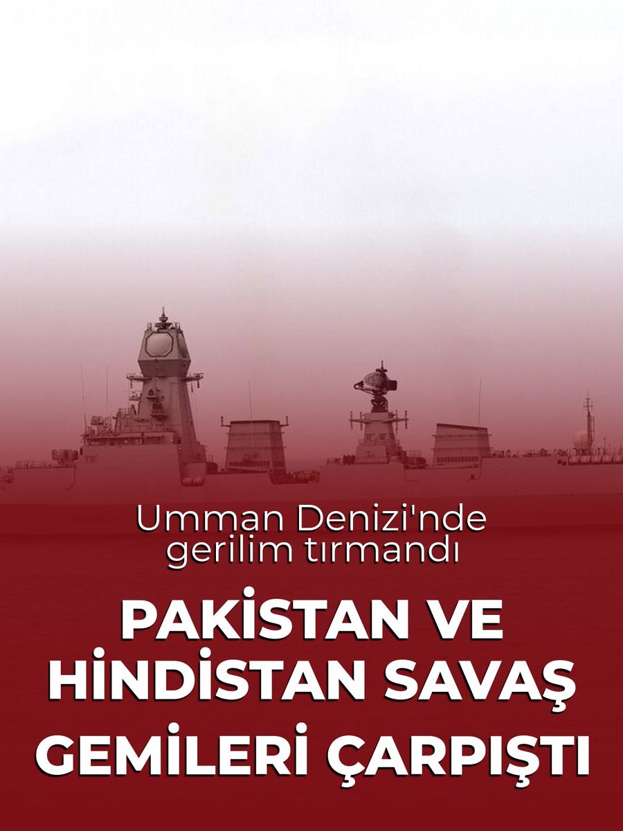 Pakistan ve Hindistan savaş gemileri Umman Denizi’nde çarpıştı