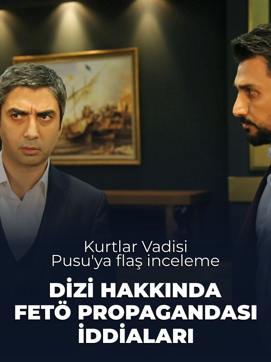 Kurtlar Vadisi Pusu dizisine FETÖ propagandası incelemesi başlatıldı