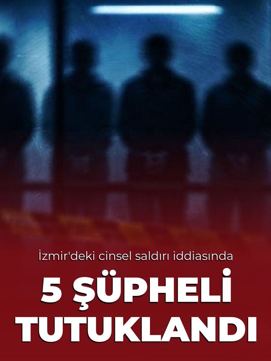 İzmir'de 29 yaşındaki kadına cinsel saldırı iddiası: 5 şüpheli tutuklandı