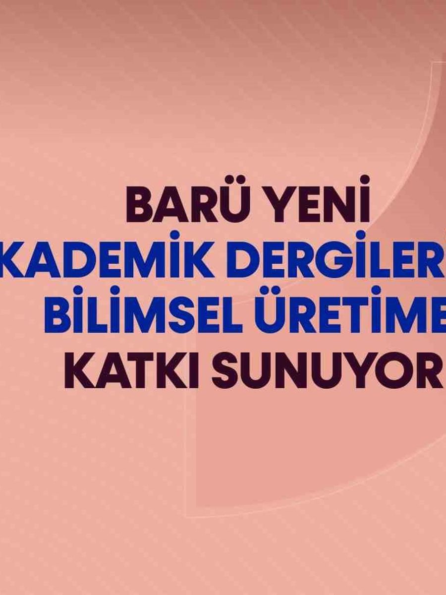 BARÜ yeni akademik dergileriyle bilimsel üretime katkı sunuyor